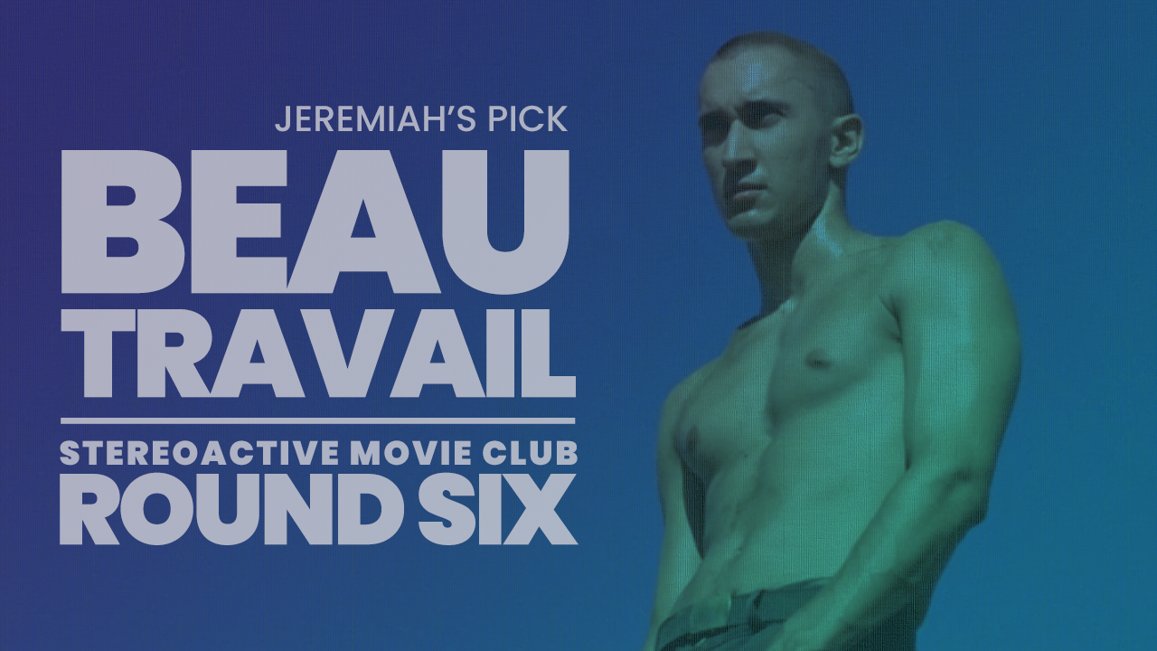 Stereoactive Movie Club Ep 37 // Beau Travail