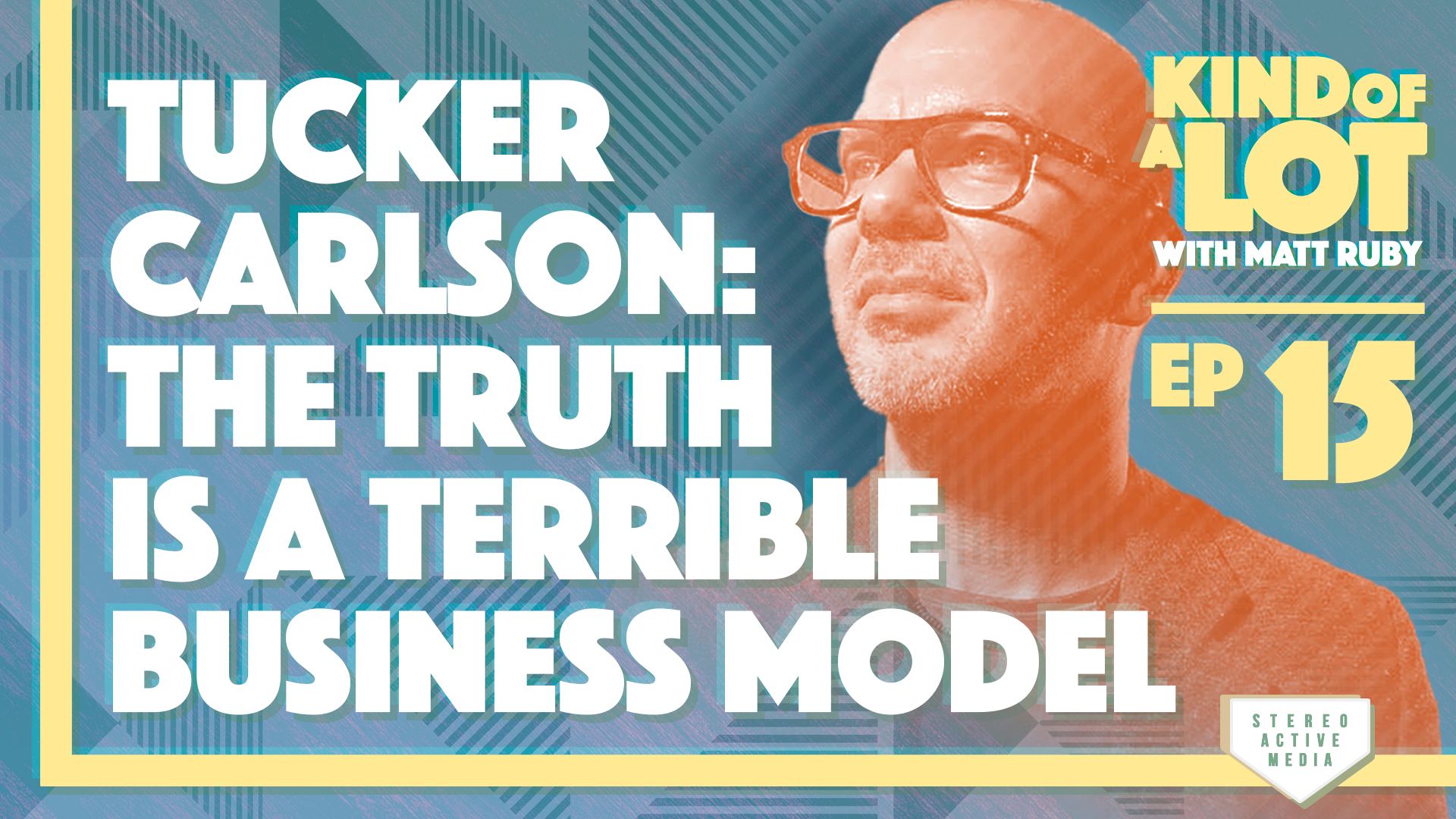 Ep 15 // Tucker Carlson: The Truth is a Terrible Business Model