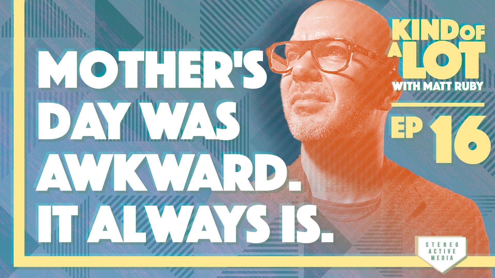 Ep 16 // Mother's Day was awkward. It always is.
