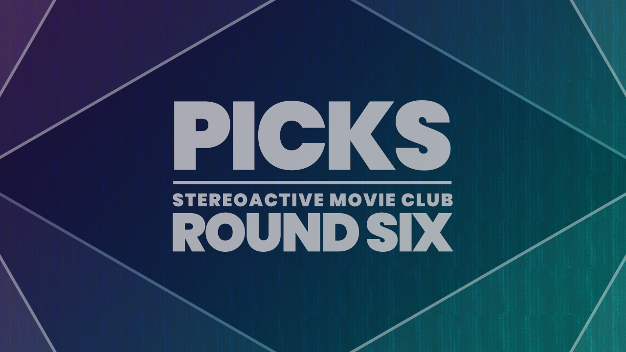 Stereoactive Movie Club Ep 33 // Round 6 Picks!