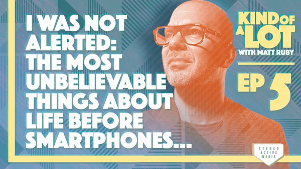 Ep 5 // I was not alerted: The most unbelievable things about life before smartphones…