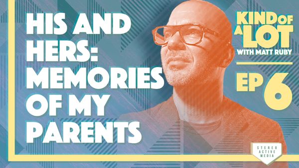 Ep 6 // His and Hers: Memories of My Parents