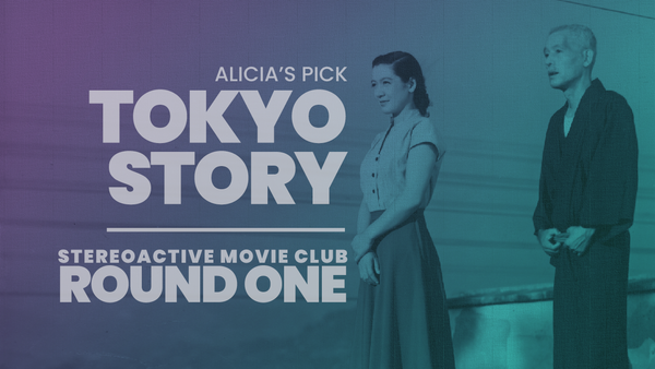 Stereoactive Movie Club Ep 5 // Tokyo Story