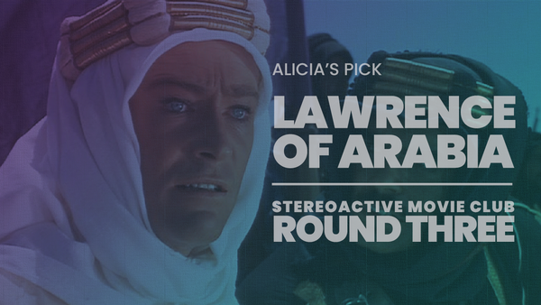 Stereoactive Movie Club Ep 16 // Lawrence of Arabia w/ Matt