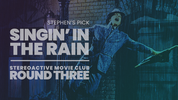 Stereoactive Movie Club Ep 19 // Singin’ in the Rain